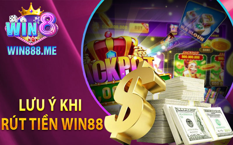 Lưu Ý Khi Rút Tiền Win88